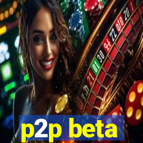 p2p beta